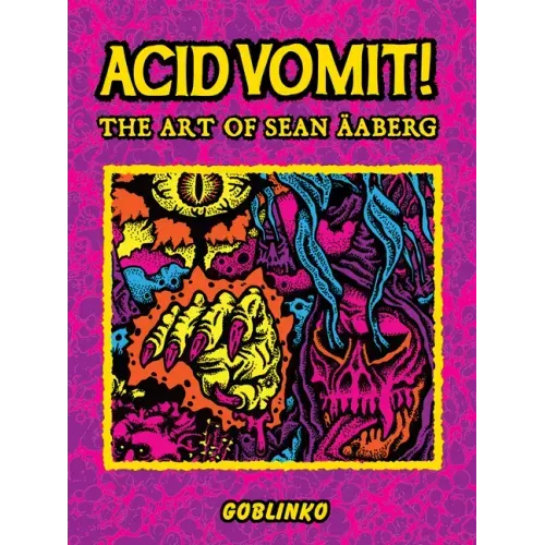 Acid Vomit!: The Art of Sean Äaberg