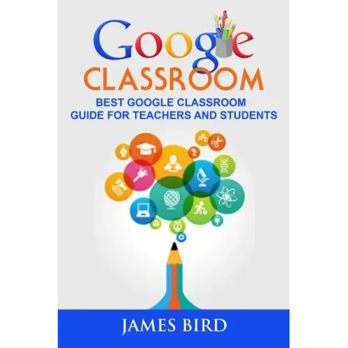 Google Classroom: Best Google Classroom Guide for Teachers and Students