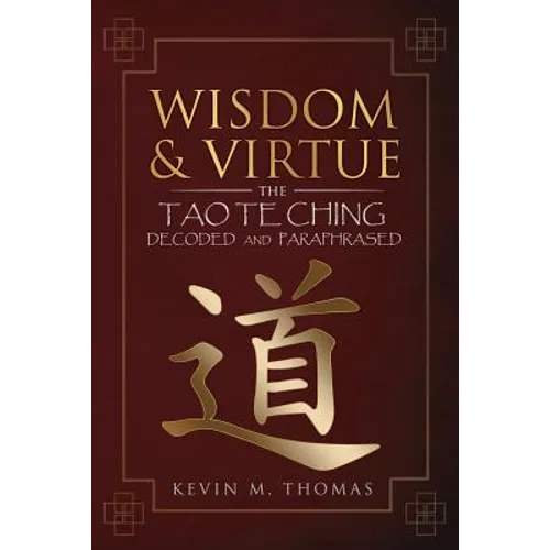 Wisdom and Virtue: The Tao Te Ching Decoded and Paraphrased