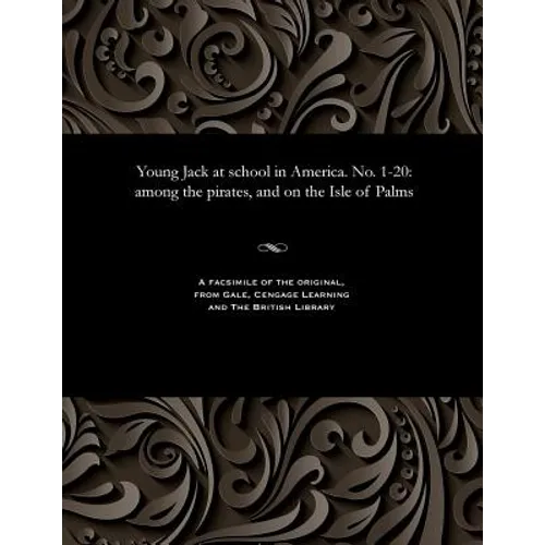 Young Jack at School in America. No. 1-20: Among the Pirates, and on the Isle of Palms