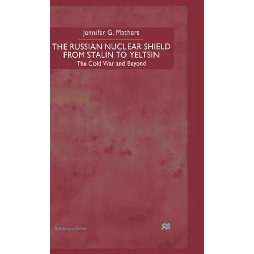 The Russian Nuclear Shield from Stalin to Yeltsin