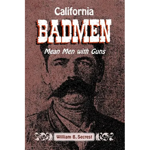 California Badmen: Mean Men with Guns on the Old West Coast