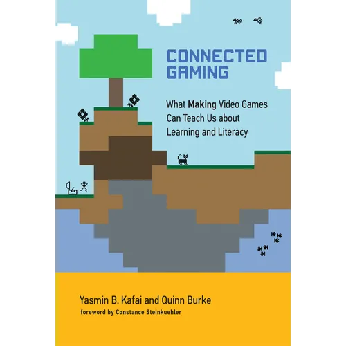 Connected Gaming: What Making Video Games Can Teach Us about Learning and Literacy
