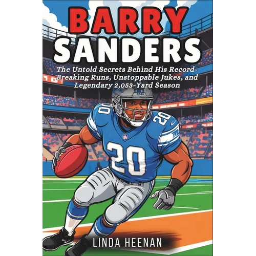 Barry Sanders: The Untold Secrets Behind His Record-Breaking Runs, Unstoppable Jukes, and Legendary 2,053-Yard Season