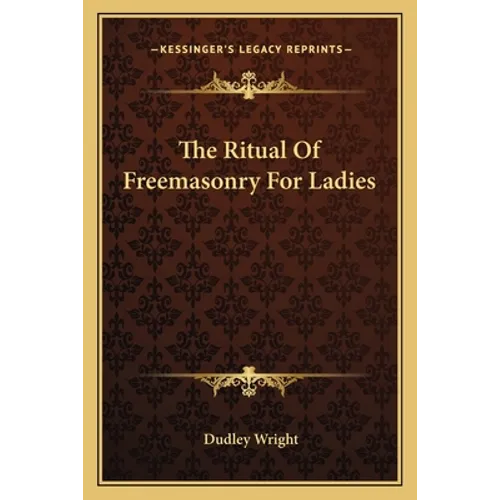 The Ritual Of Freemasonry For Ladies