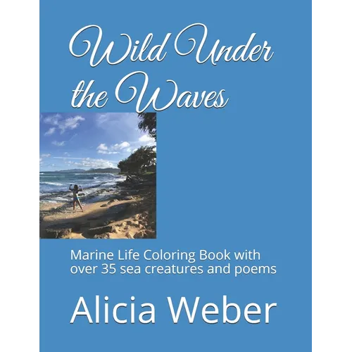 Wild Under the Waves: Marine Life Coloring Book with over 35 sea creatures and poems
