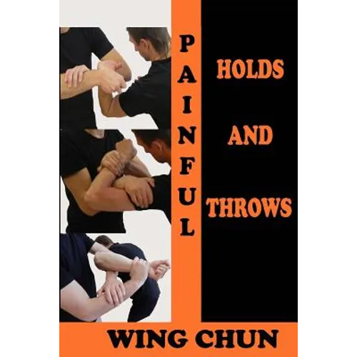 Painful holds and throws in wing chun