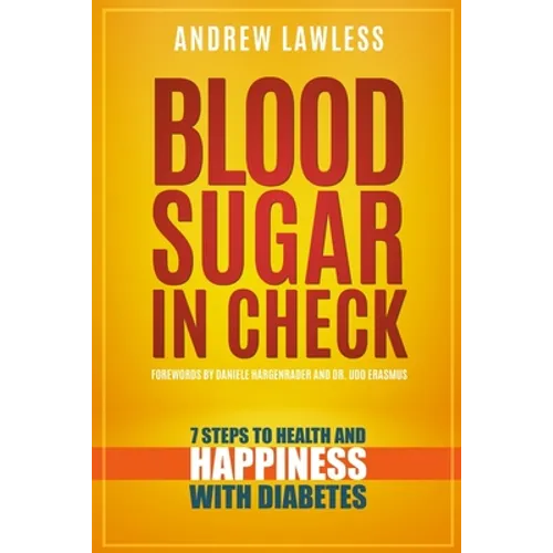 Blood Sugar in Check: 7 Steps to Health and Happiness with Diabetes