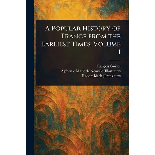 A Popular History of France From the Earliest Times, Volume 1