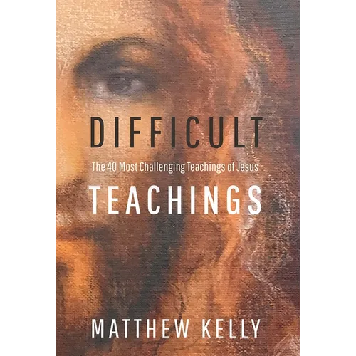Difficult Teachings: The 40 Most Challenging Teachings of Jesus