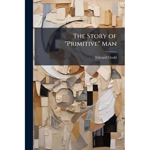 The Story of "Primitive" Man