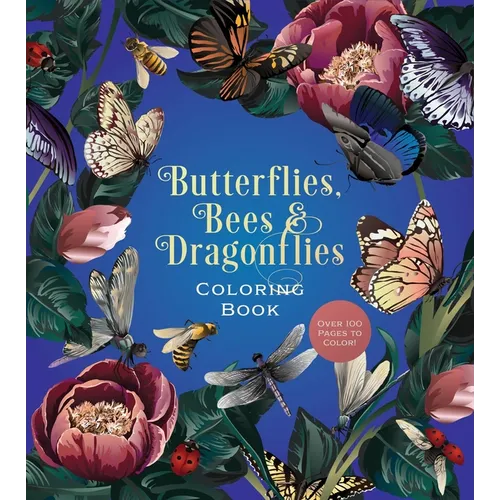 Butterflies, Bees & Dragonflies Coloring Book: Over 100 Pages to Color!