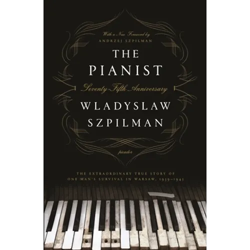 The Pianist: The Extraordinary True Story of One Man's Survival in Warsaw, 1939-1945 (Seventy-Fifth Anniversary Edition)