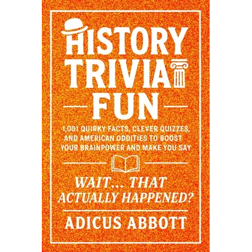 History Trivia Fun: 1,001 American History Brain-Teasers, Pub-Style Fun Facts, Clever Quizzes, and Memory Boosters for Curious Minds