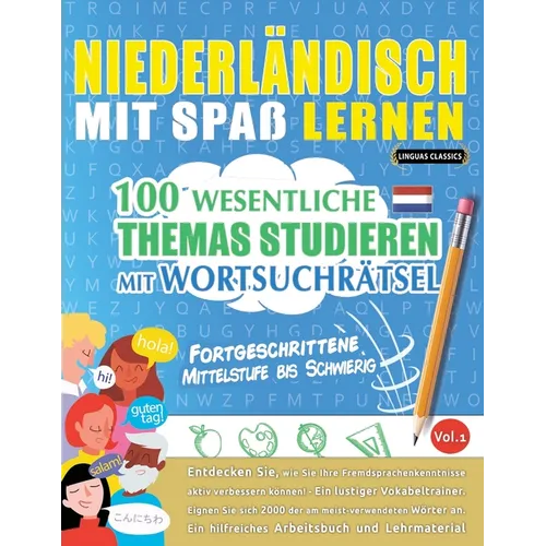 Niederländisch Mit Spaß Lernen - Fortgeschrittene: Mittelstufe Bis Schwierig - 100 Wesentliche Themas Studieren Mit Wortsuchrätsel - Vol.1