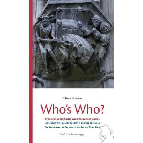 Who's Who?: de Beelden Op de Gevels Van Het Leuvense Stadhuis - Les Statues Des Facades de l'Hotel de Ville de Leuven - The Statues on the Facades of