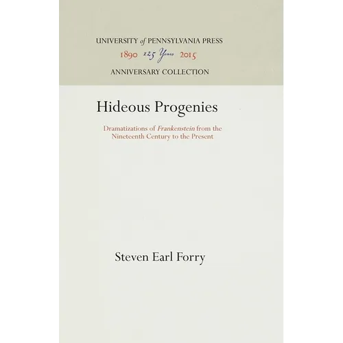 Hideous Progenies: Dramatizations of Frankenstein from the Nineteenth Century to the Present