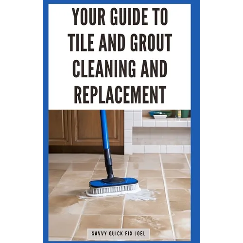 Your Guide to Tile and Grout Cleaning and Replacement: Expert Tutorials for Deep Cleaning, Regrouting, Replacing Cracked Tiles, and Applying New Grout