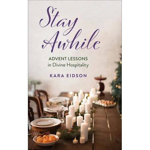 Stay Awhile: Advent Lessons in Divine Hospitality