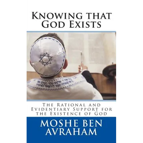 Knowing that God Exists: The Rational and Evidentiary Support for the Existence of God