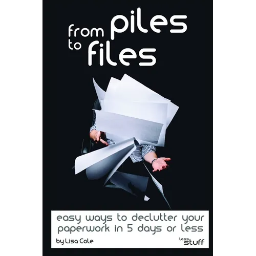 From Piles to Files: Easy ways to declutter your paperwork in 5 days.