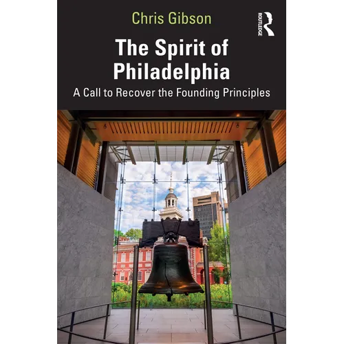 The Spirit of Philadelphia: A Call to Recover the Founding Principles