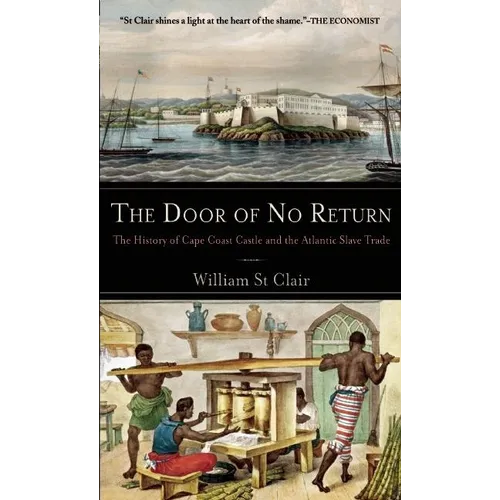 The Door of No Return: The History of Cape Coast Castle and the Atlantic Slave Trade