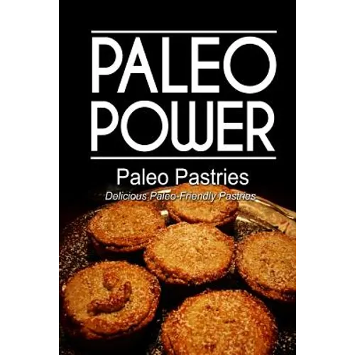 Paleo Power - Paleo Pastries- Delicious Paleo-Friendly Pastries