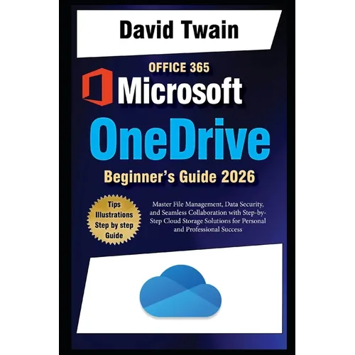 Microsoft OneDrive 2025 Guide for Beginners: Master File Management, Data Security, and Seamless Collaboration with Step-by-Step Cloud Storage Solutio