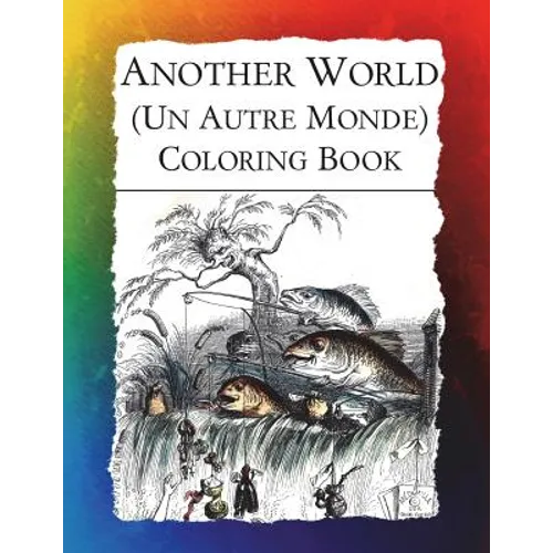 Another World (Un Autre Monde) Coloring Book: Illustrations from J J Grandville's 1844 surrealist classic