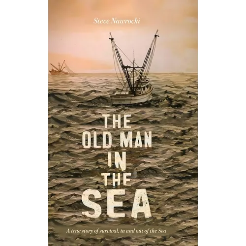 The Old Man IN the Sea, A true story of survival, in and out of the Sea