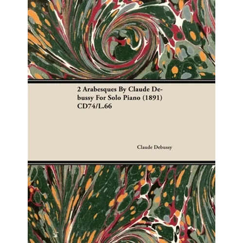 2 Arabesques by Claude Debussy for Solo Piano (1891) Cd74/L.66