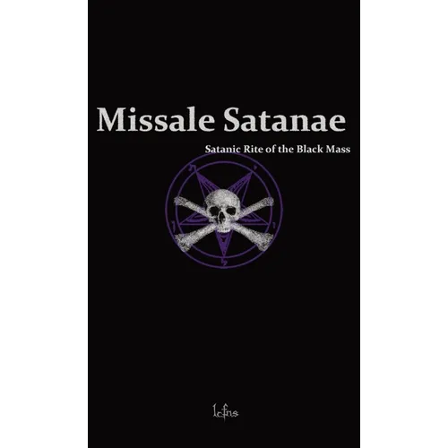 Missale Satanae: A Practical Guide to Satanic Ritual and the Black Mass