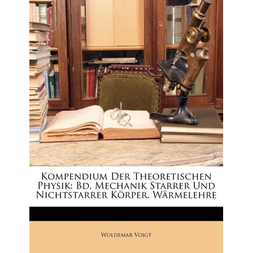 Kompendium Der Theoretischen Physik: Bd. Mechanik Starrer Und Nichtstarrer Körper. Wärmelehre