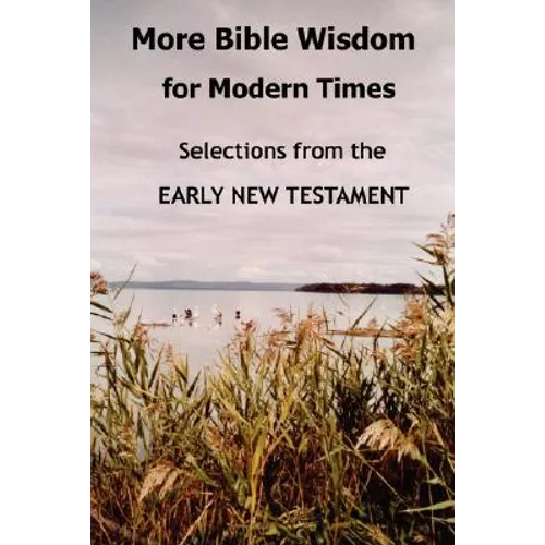 More Bible Wisdom for Modern Times: Selections from the Early New Testament