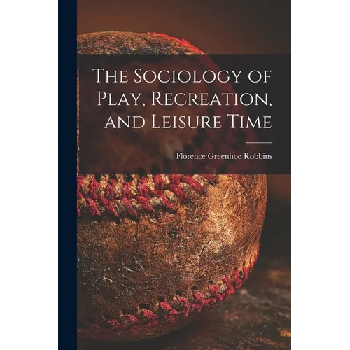 The Sociology of Play, Recreation, and Leisure Time