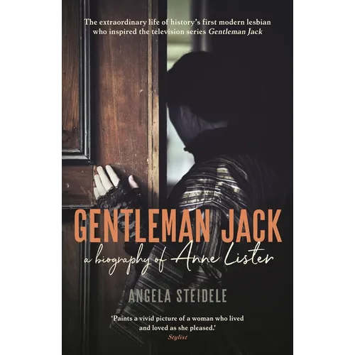 Gentleman Jack: A Biography of Anne Lister, Regency Landowner, Seducer and Secret Diarist