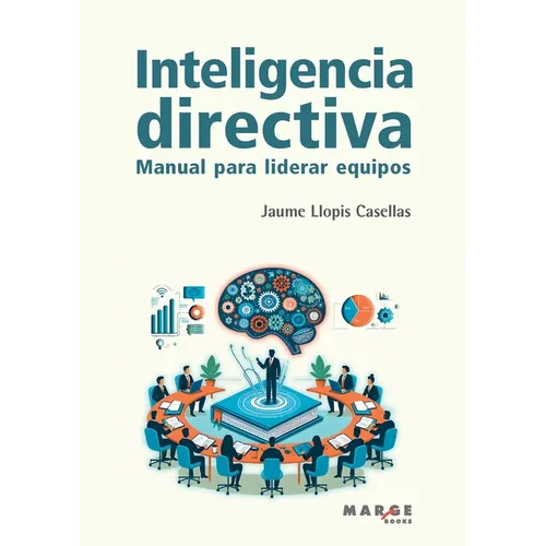 Inteligencia directiva: Manual para liderar equipos