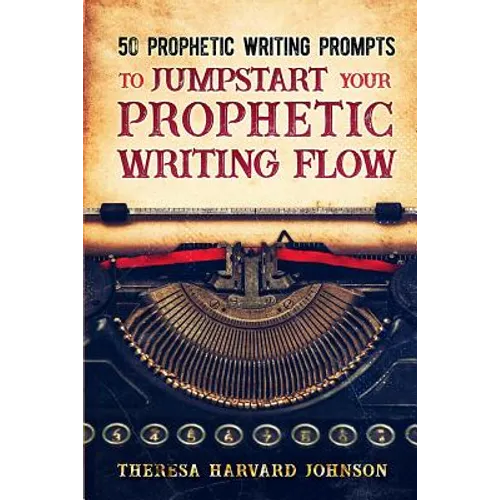 50 Prophetic Writing Prompts to Jumpstart Your Prophetic Writing Flow