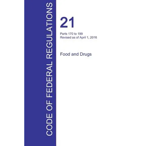 CFR 21, Parts 170 to 199, Food and Drugs, April 01, 2016 (Volume 3 of 9)