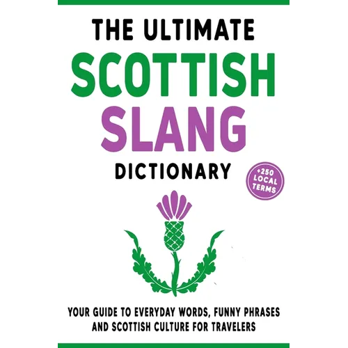 The Ultimate Scottish Slang Dictionary: Your Guide to Everyday Words, Funny Phrases, and Scottish Culture for Travelers