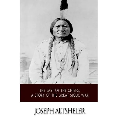The Last of the Chiefs, a Story of the Great Sioux War