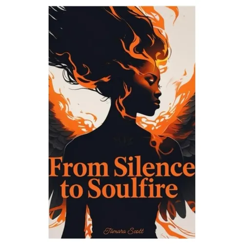 From Silence to SoulFire: A Mother's Truth. A Soul's Legacy