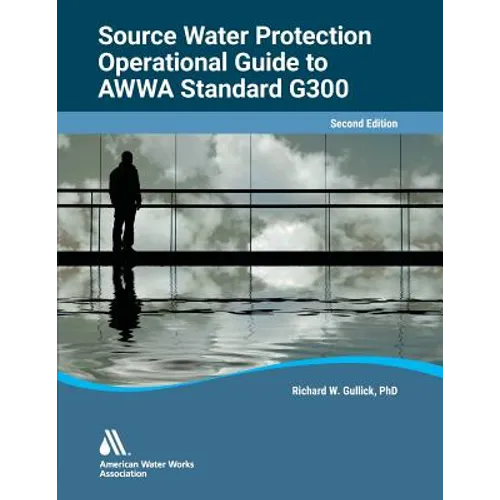 Operational Guide to Awwa Standard G300 Source Water Protection, Second Edition