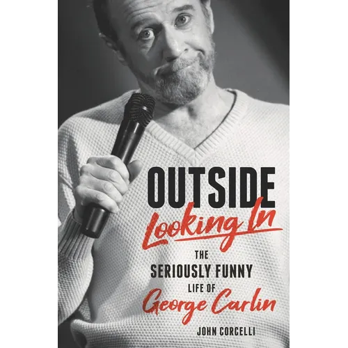 Outside Looking in: The Seriously Funny Life and Work of George Carlin