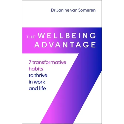 The Wellbeing Advantage: 7 Transformative Habits to Thrive in Work and Life