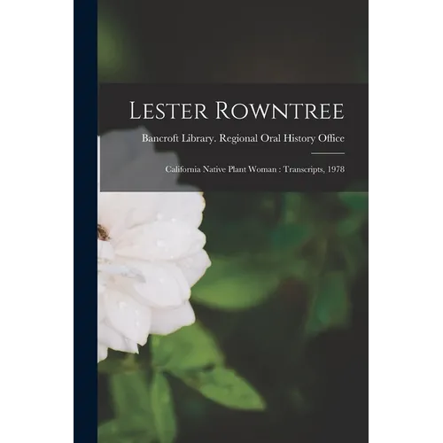 Lester Rowntree: California Native Plant Woman: Transcripts, 1978