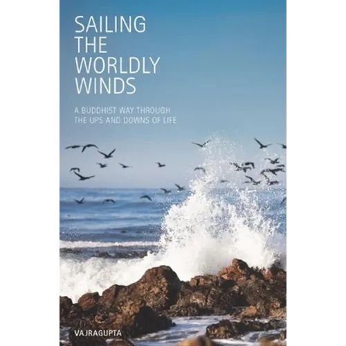 Sailing the Worldly Winds: A Buddhist Way Through the Ups and Downs of Life