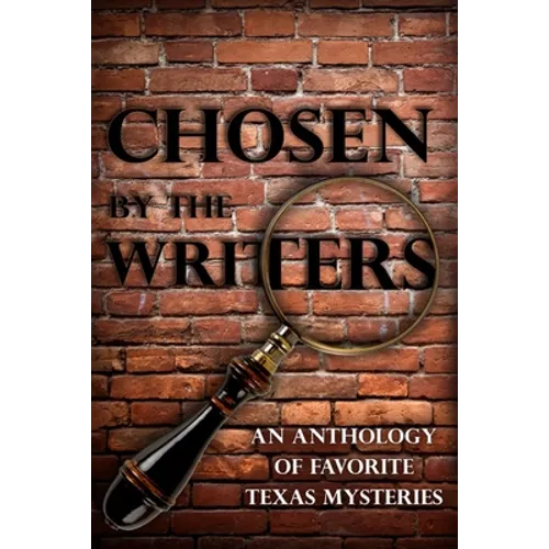 Chosen by the Writers: An Anthology of Favorite Texas Mysteries