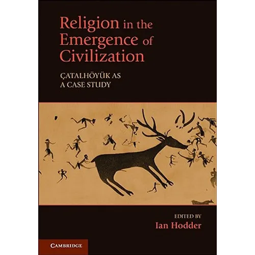 Religion in the Emergence of Civilization: Catalhoyuk as a Case Study